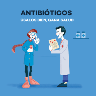ANTIBIÓTICOS. Haz un buen uso, gana salud